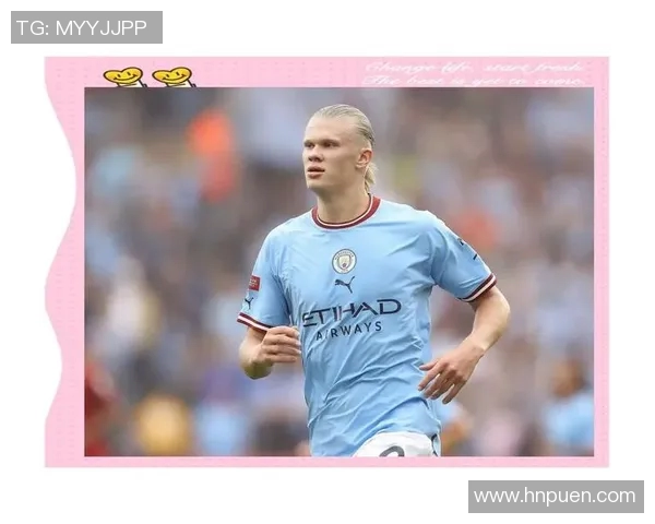 哈兰德的崛起与未来展望：如何改变足球界的格局与发展