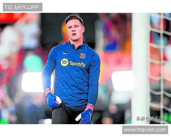 特尔施特根的守门之道与巴萨辉煌背后的英雄故事 特尔施特根的守门之道与巴萨辉煌背后的英雄故事